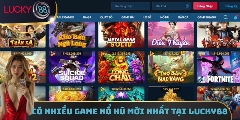 Có nhiều game nổ hũ mới nhất tại Lucky88