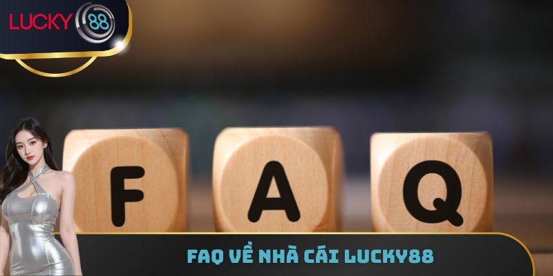 FAQ về nhà cái Lucky88