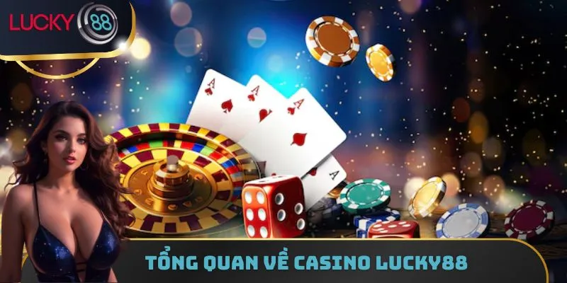 Giới thiệu tổng quan về chuyên mục game Casino Lucky88